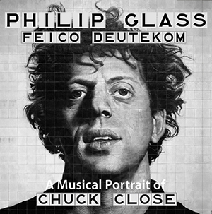 A Musical Portrait of Chuck Close, Philip Glass