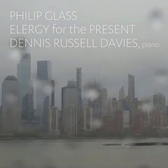 Philip Glass - Elergy for the Present